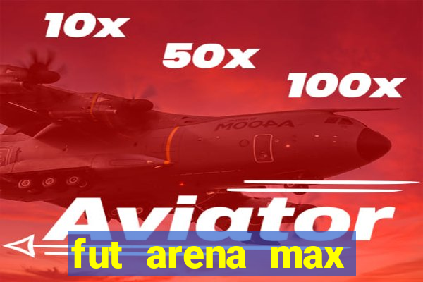 fut arena max futebol ao vivo